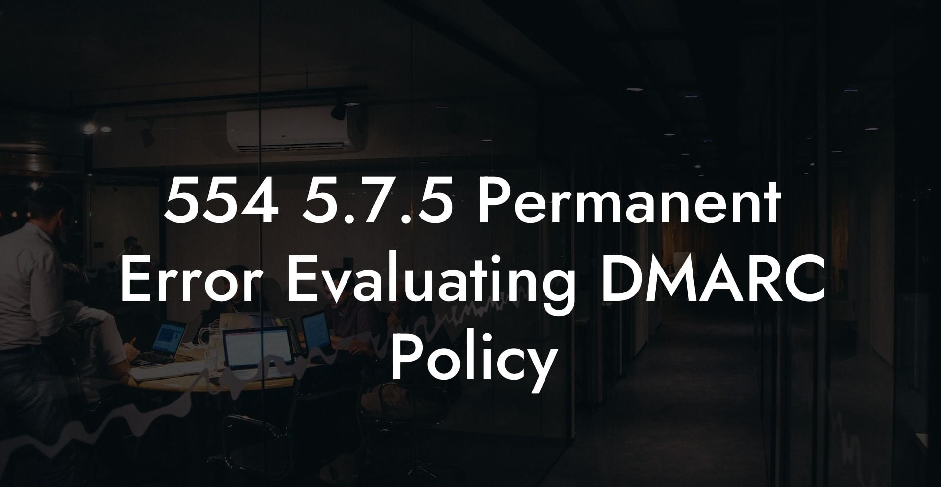 554 5.7.5 Permanent Error Evaluating DMARC Policy
