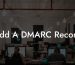 Add A DMARC Record