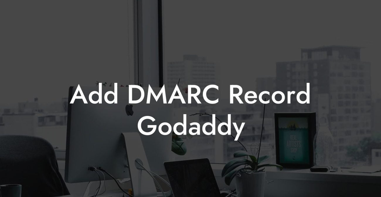 Add DMARC Record Godaddy