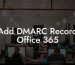 Add DMARC Record Office 365