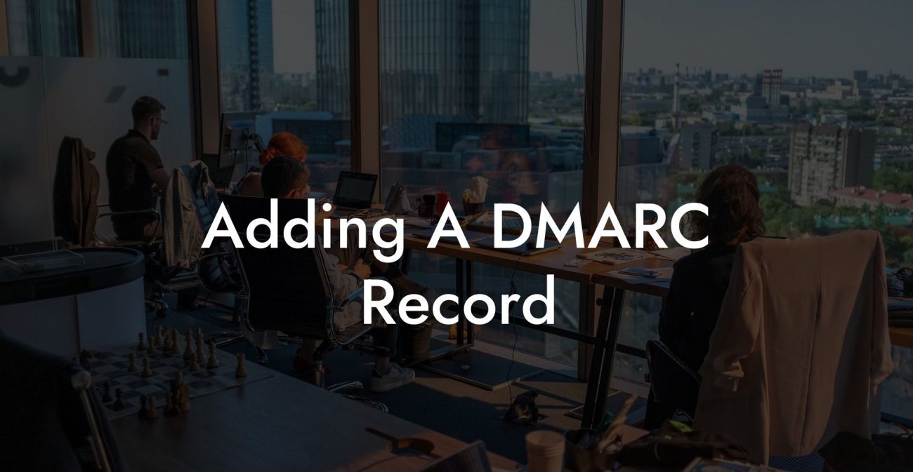 Adding A DMARC Record