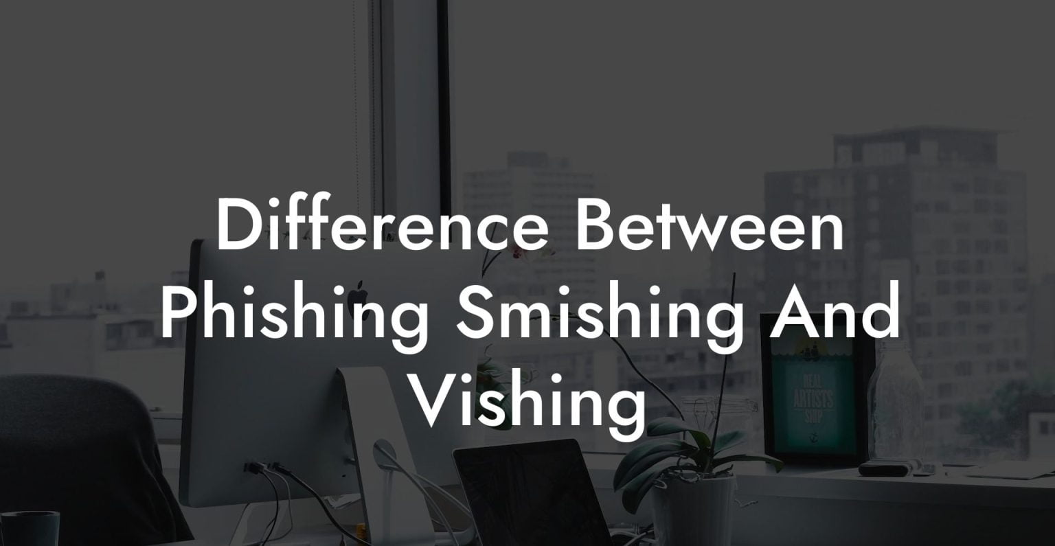 Difference Between Phishing Smishing And Vishing - Voice Phishing