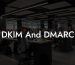 DKIM And DMARC