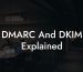 DMARC And DKIM Explained