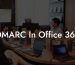 DMARC In Office 365