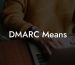 DMARC Means