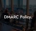 DMARC Policy.