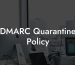 DMARC Quarantine Policy