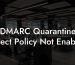 DMARC Quarantine Reject Policy Not Enabled