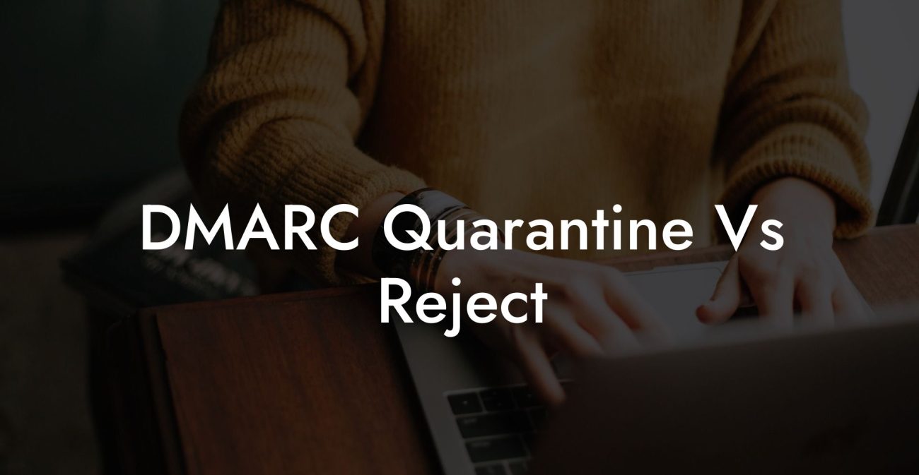 DMARC Quarantine Vs Reject