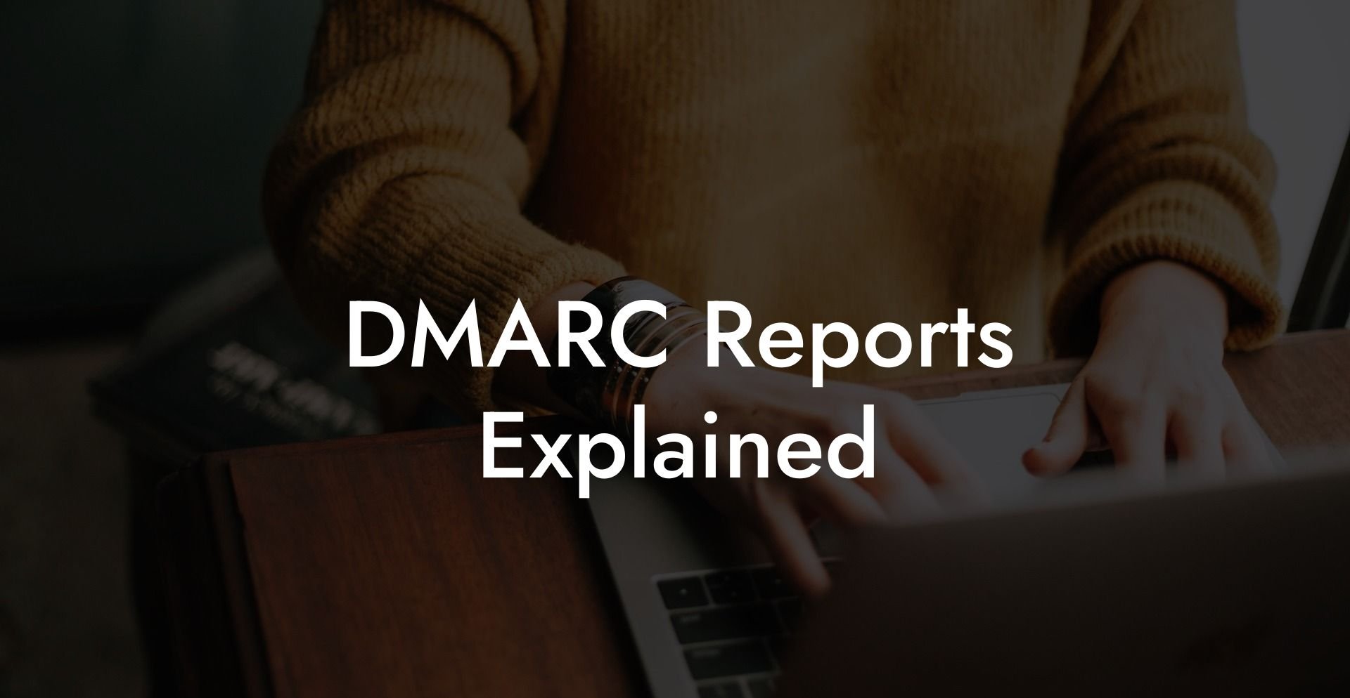 DMARC Reports Explained