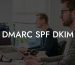 DMARC SPF DKIM