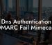 Dns Authentication DMARC Fail Mimecast