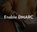 Enable DMARC
