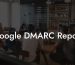 Google DMARC Report