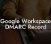 Google Workspace DMARC Record