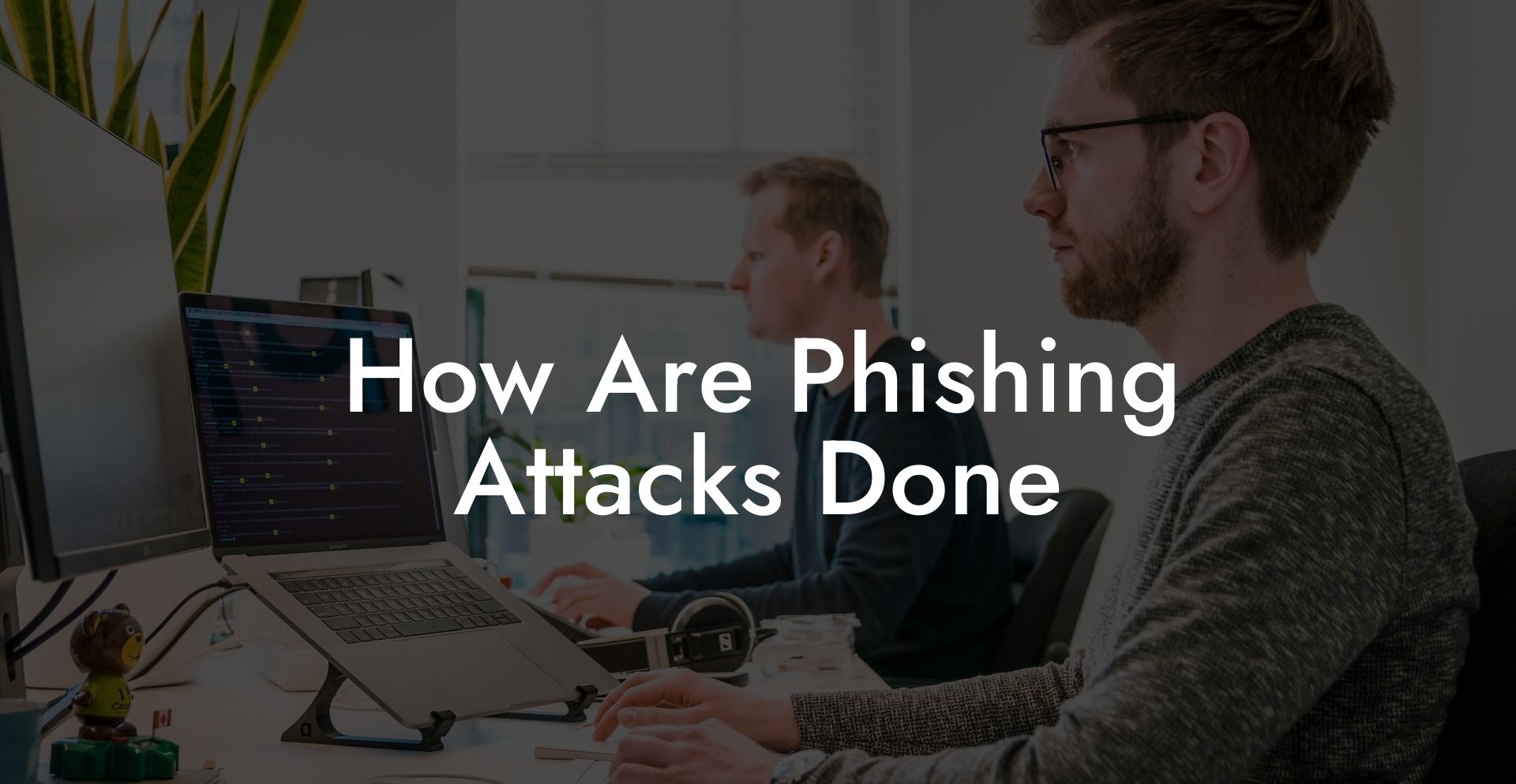 How Are Phishing Attacks Done