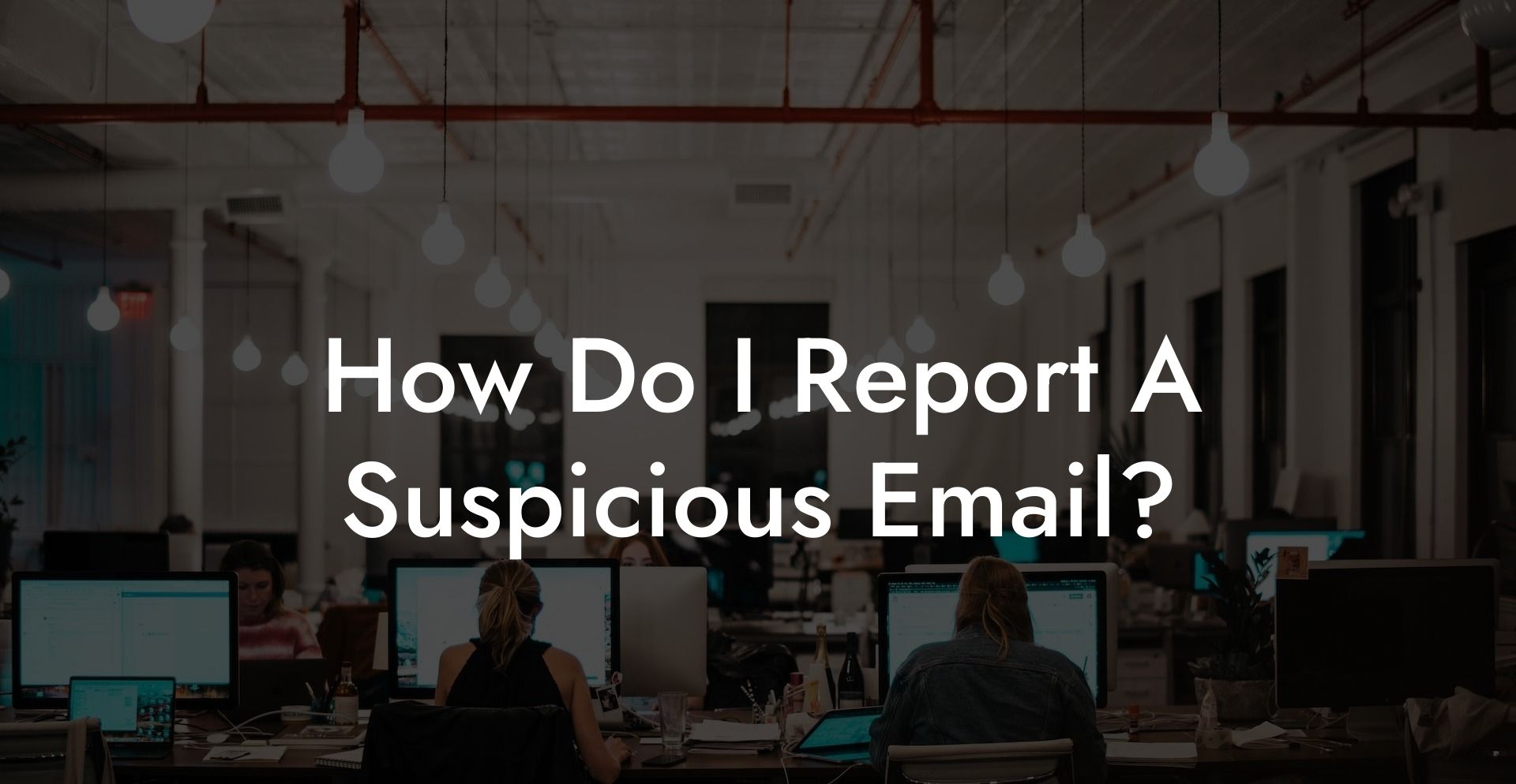 How Do I Report A Suspicious Email?
