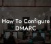How To Configure DMARC