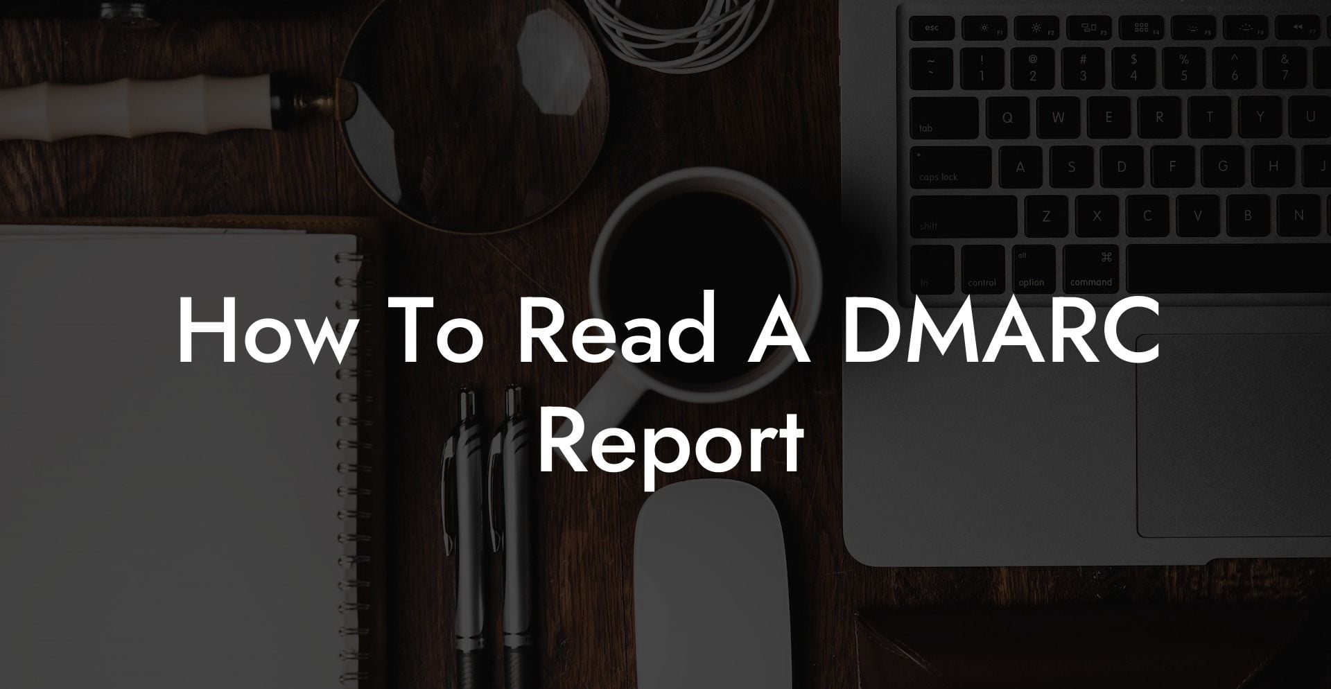 How To Read A DMARC Report