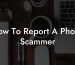 How To Report A Phone Scammer