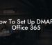 How To Set Up DMARC Office 365