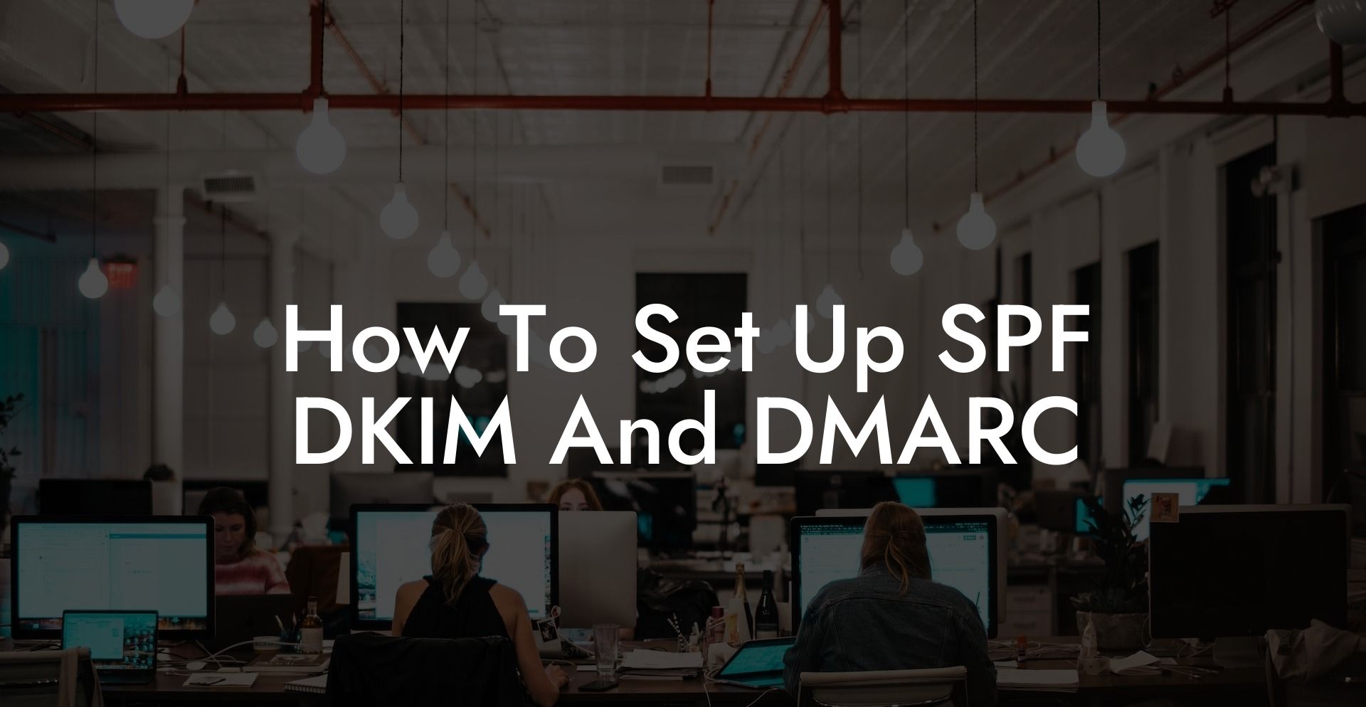 How To Set Up SPF DKIM And DMARC