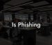 Is Phishing