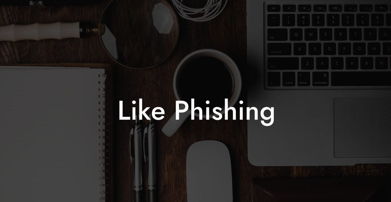 Like Phishing