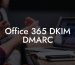 Office 365 DKIM DMARC