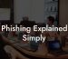 Phishing Explained Simply