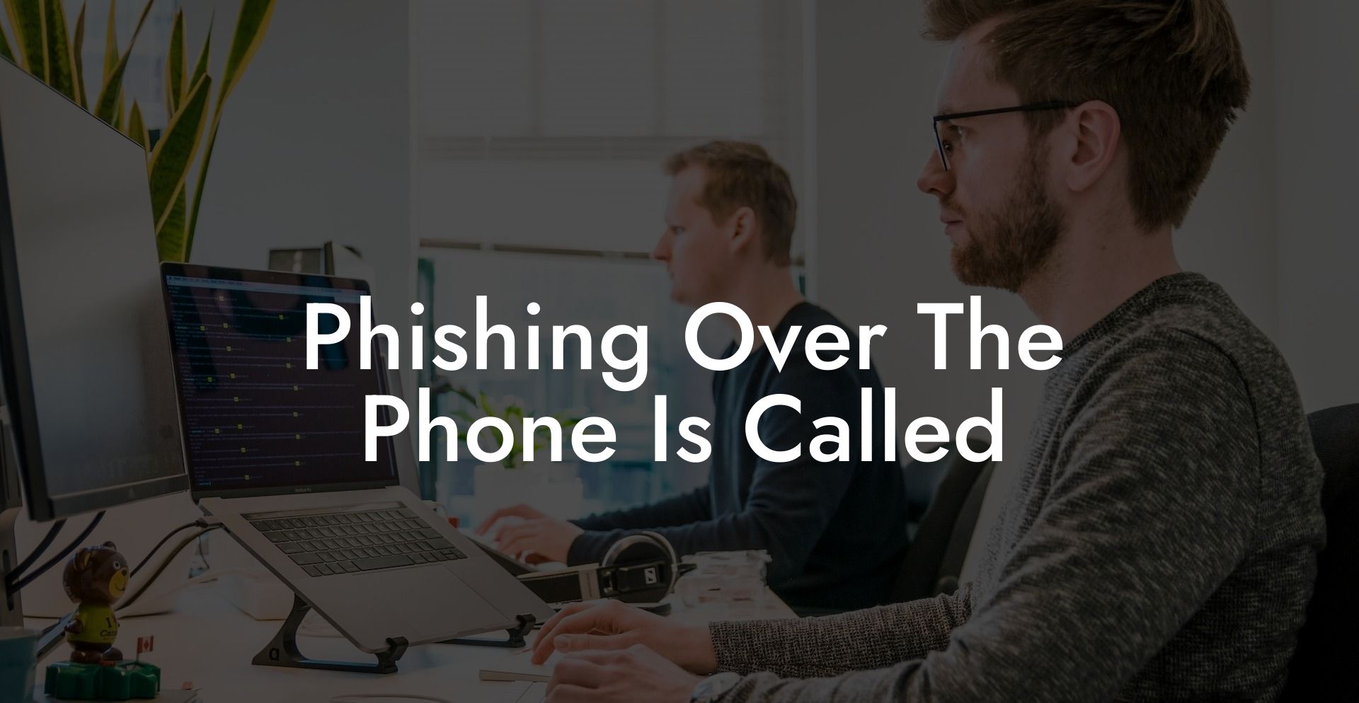 Phishing Over The Phone Is Called