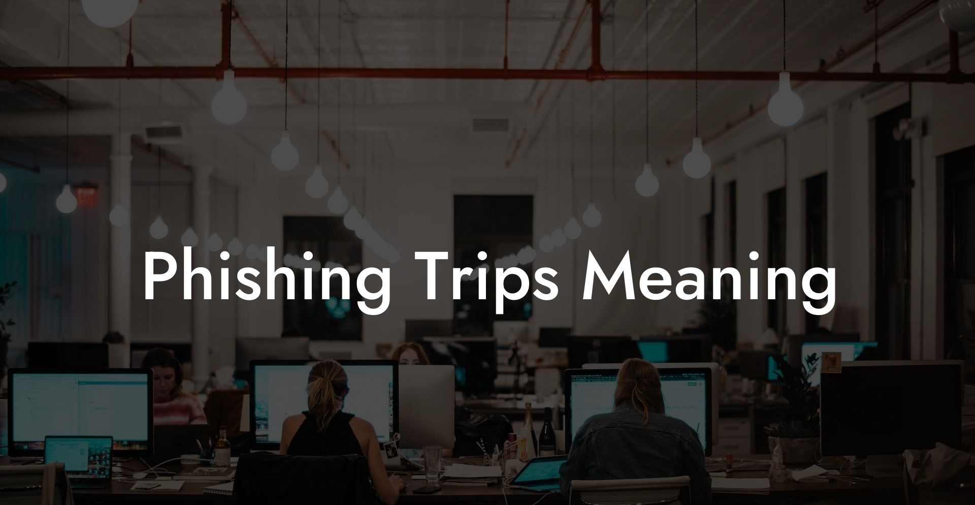 Phishing Trips Meaning