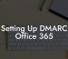 Setting Up DMARC Office 365