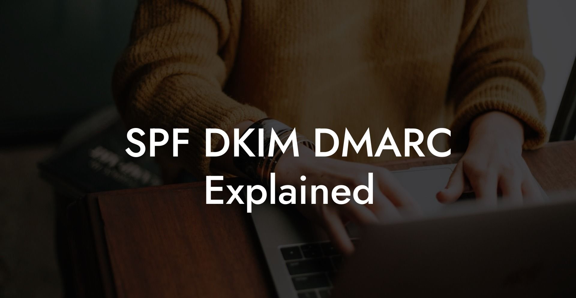SPF DKIM DMARC Explained