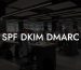 SPF DKIM DMARC