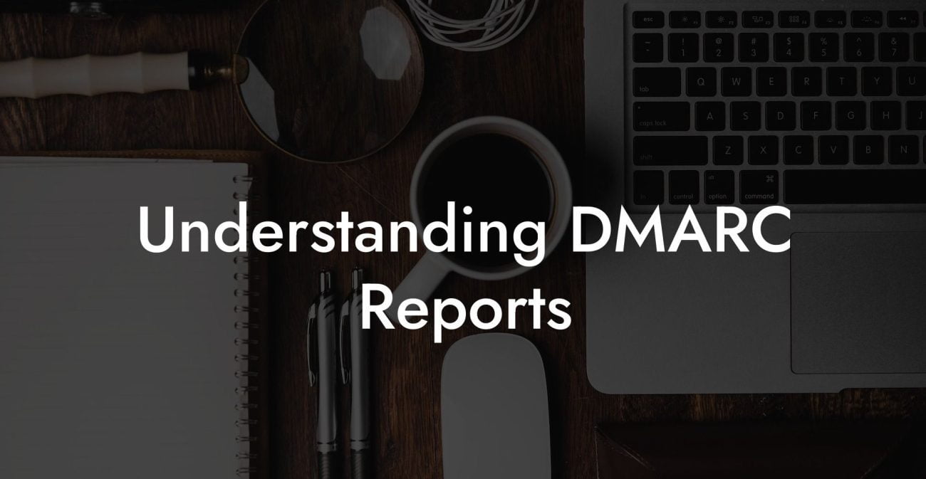 Understanding DMARC Reports