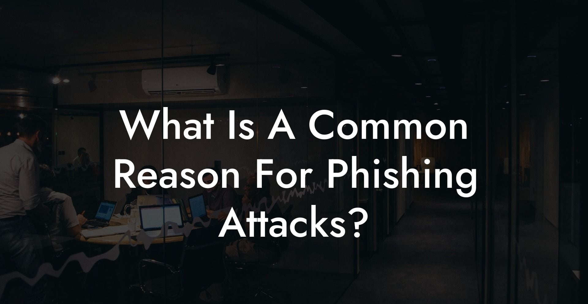 What Is A Common Reason For Phishing Attacks?