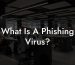 What Is A Phishing Virus?