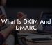 What Is DKIM And DMARC