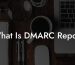 What Is DMARC Report