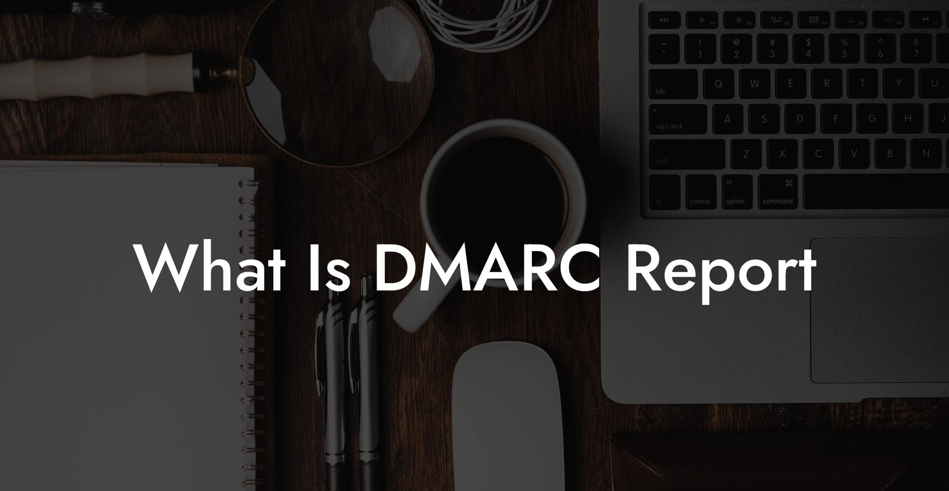 What Is DMARC Report