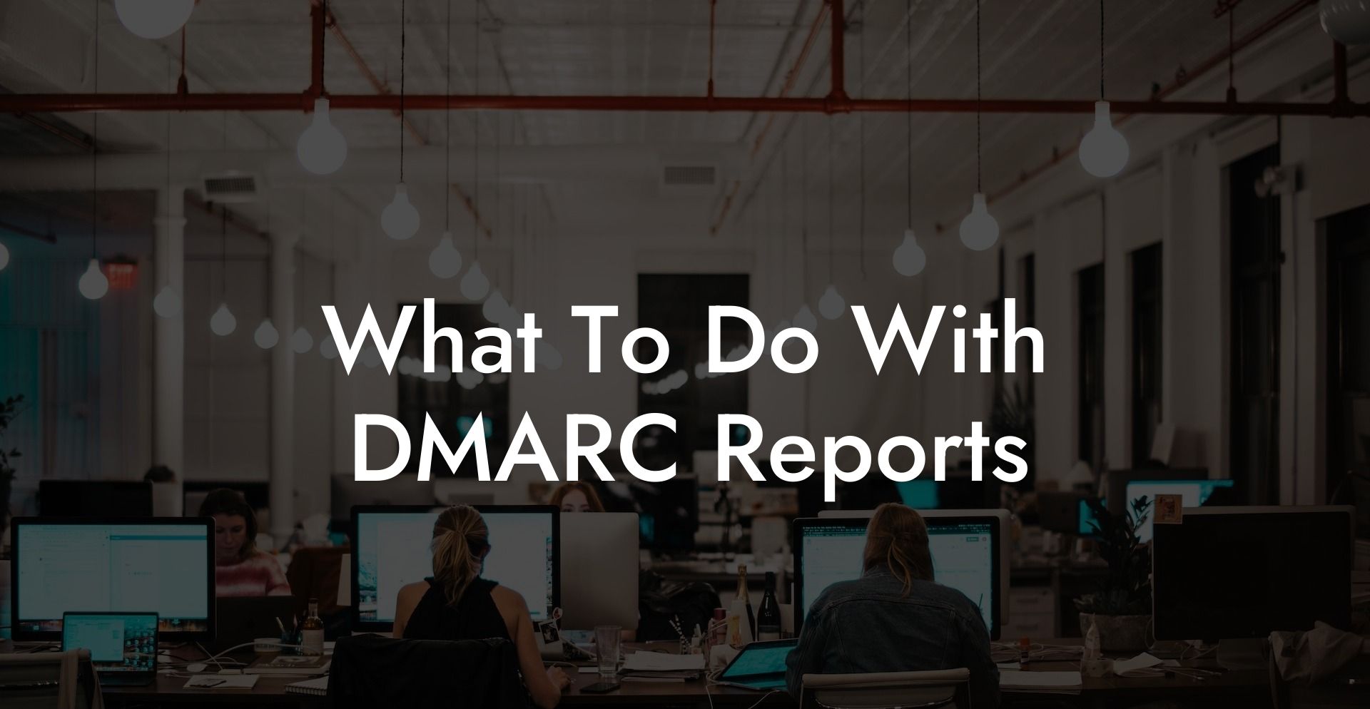 What To Do With DMARC Reports
