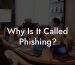 Why Is It Called Phishing?